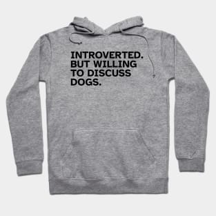 Introverted But Willing To Discuss Dogs Hoodie